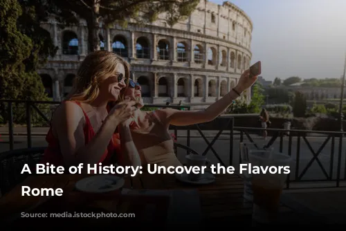 A Bite of History: Uncover the Flavors of Rome