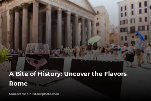 A Bite of History: Uncover the Flavors of Rome