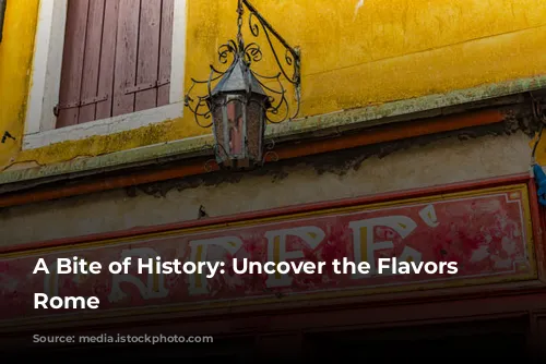 A Bite of History: Uncover the Flavors of Rome