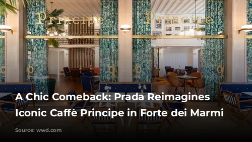 A Chic Comeback: Prada Reimagines the Iconic Caffè Principe in Forte dei Marmi