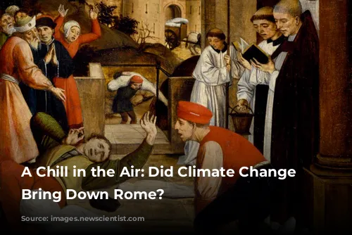 A Chill in the Air: Did Climate Change Help Bring Down Rome?