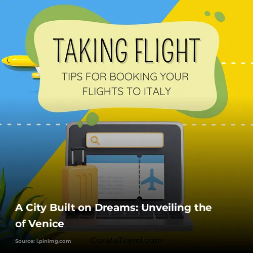 A City Built on Dreams: Unveiling the Magic of Venice