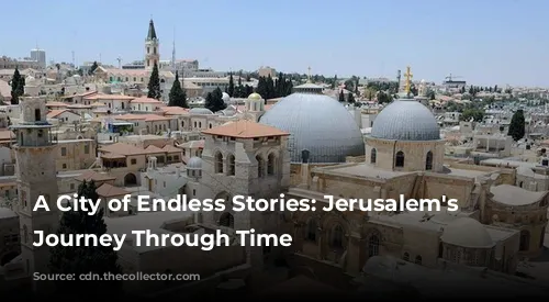 A City of Endless Stories: Jerusalem's Turbulent Journey Through Time