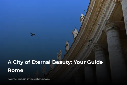 A City of Eternal Beauty: Your Guide to Rome