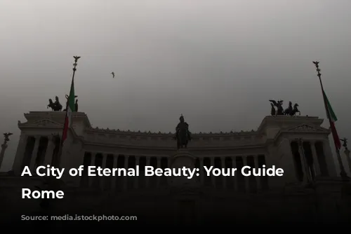 A City of Eternal Beauty: Your Guide to Rome