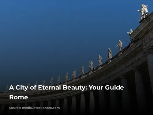 A City of Eternal Beauty: Your Guide to Rome