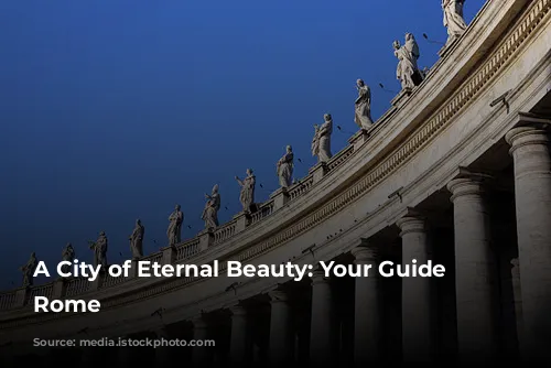 A City of Eternal Beauty: Your Guide to Rome