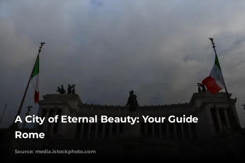 A City of Eternal Beauty: Your Guide to Rome