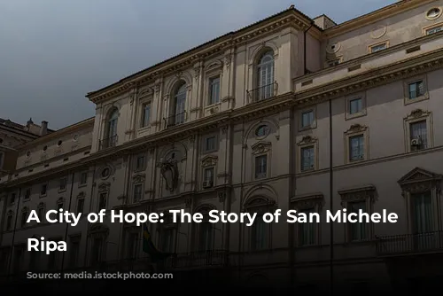 A City of Hope: The Story of San Michele a Ripa