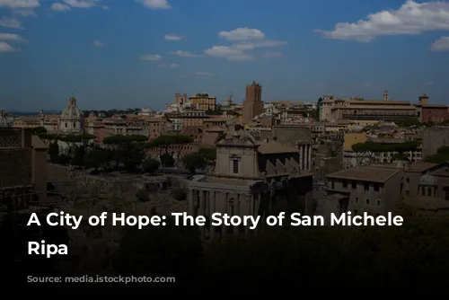 A City of Hope: The Story of San Michele a Ripa