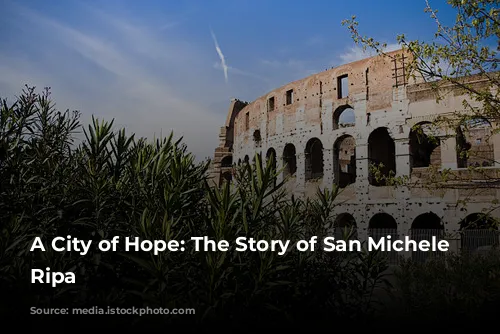 A City of Hope: The Story of San Michele a Ripa