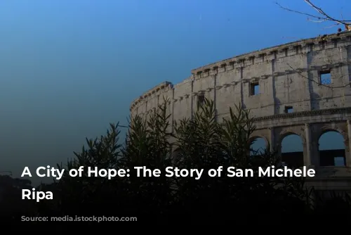 A City of Hope: The Story of San Michele a Ripa