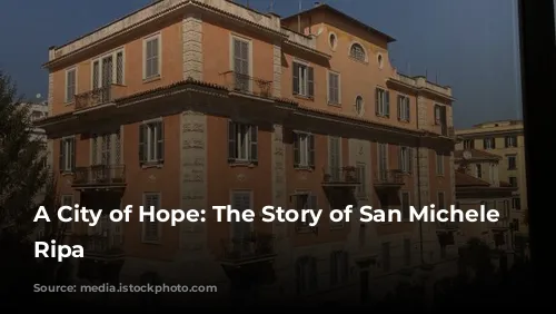 A City of Hope: The Story of San Michele a Ripa