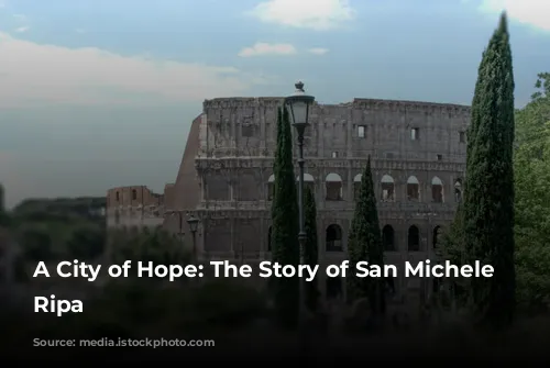 A City of Hope: The Story of San Michele a Ripa