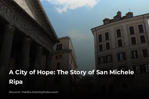 A City of Hope: The Story of San Michele a Ripa