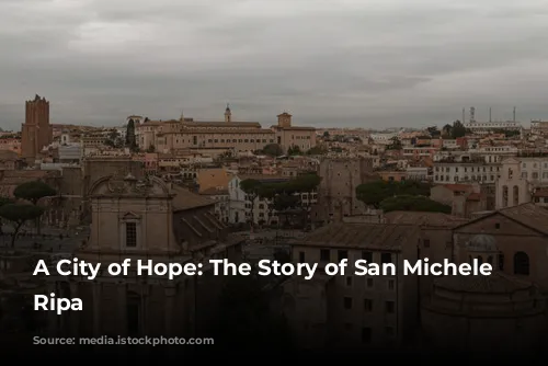 A City of Hope: The Story of San Michele a Ripa