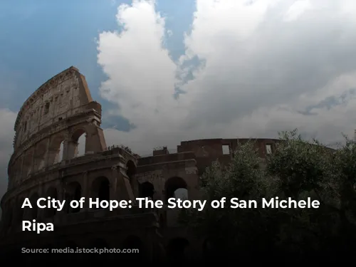 A City of Hope: The Story of San Michele a Ripa