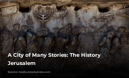 A City of Many Stories: The History of Jerusalem