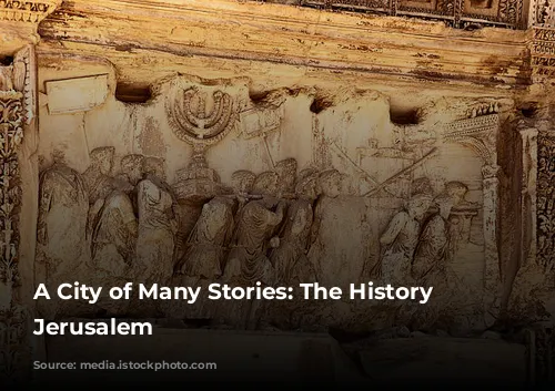 A City of Many Stories: The History of Jerusalem