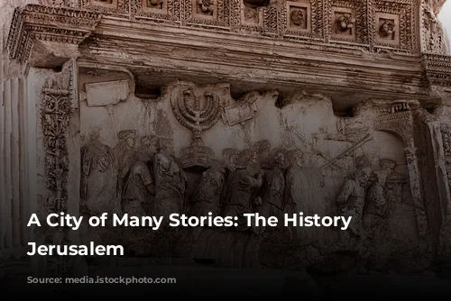 A City of Many Stories: The History of Jerusalem