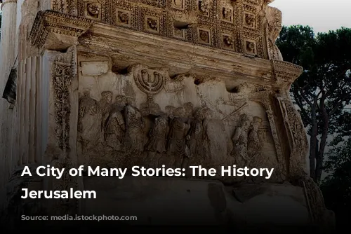 A City of Many Stories: The History of Jerusalem