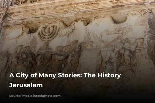 A City of Many Stories: The History of Jerusalem