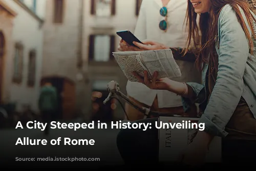 A City Steeped in History: Unveiling the Allure of Rome