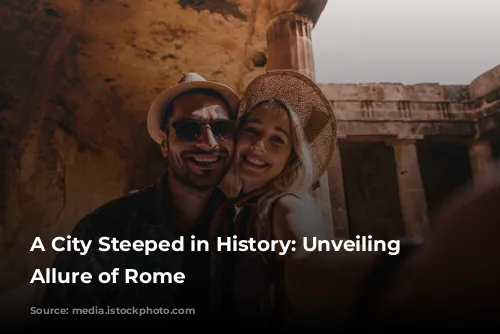 A City Steeped in History: Unveiling the Allure of Rome