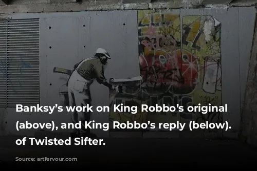 Banksy’s work on King Robbo’s original graffiti (above), and King Robbo’s reply (below). Courtesy of Twisted Sifter.