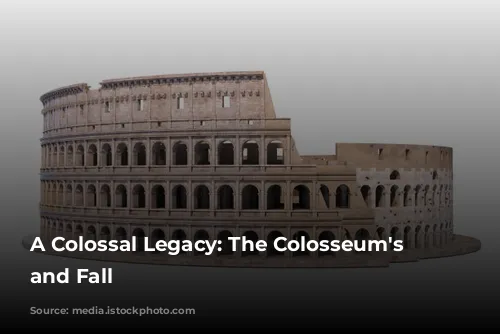 A Colossal Legacy: The Colosseum's Rise and Fall