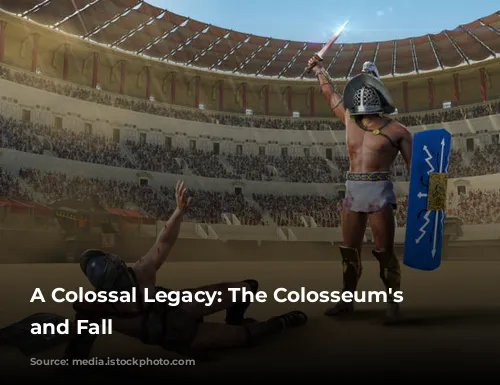 A Colossal Legacy: The Colosseum's Rise and Fall