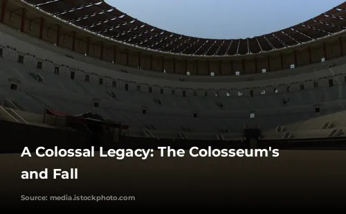 A Colossal Legacy: The Colosseum's Rise and Fall