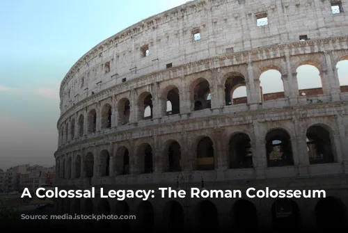 A Colossal Legacy: The Roman Colosseum