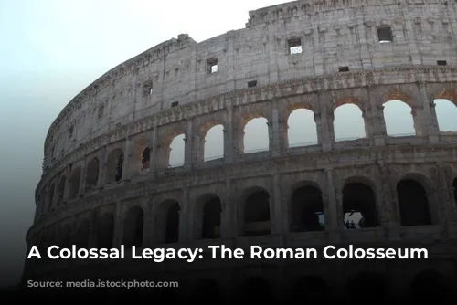 A Colossal Legacy: The Roman Colosseum