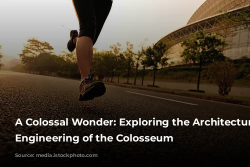 A Colossal Wonder: Exploring the Architecture and Engineering of the Colosseum