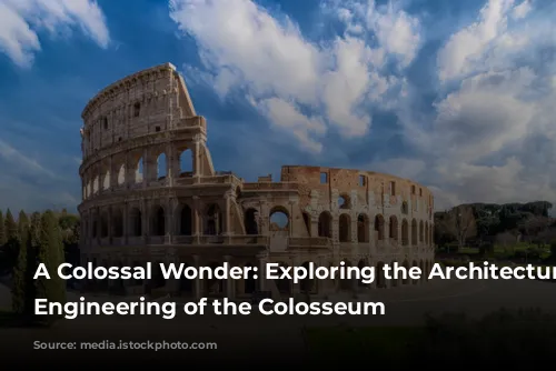 A Colossal Wonder: Exploring the Architecture and Engineering of the Colosseum