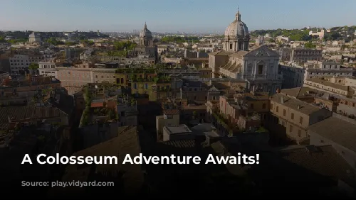 A Colosseum Adventure Awaits!