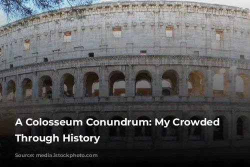 A Colosseum Conundrum: My Crowded Journey Through History