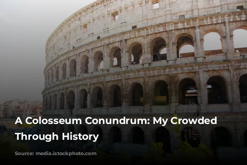 A Colosseum Conundrum: My Crowded Journey Through History