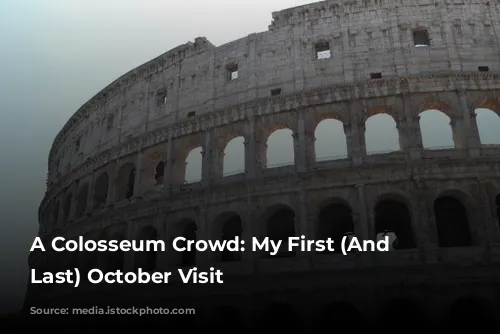 A Colosseum Crowd: My First (And Maybe Last) October Visit