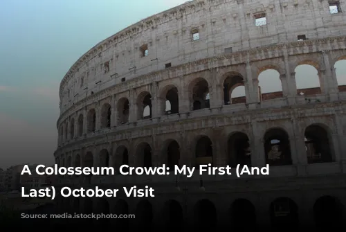 A Colosseum Crowd: My First (And Maybe Last) October Visit