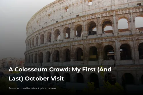 A Colosseum Crowd: My First (And Maybe Last) October Visit