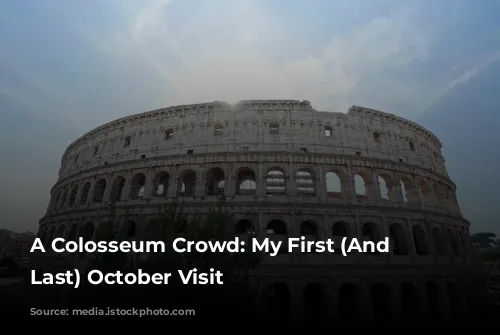 A Colosseum Crowd: My First (And Maybe Last) October Visit