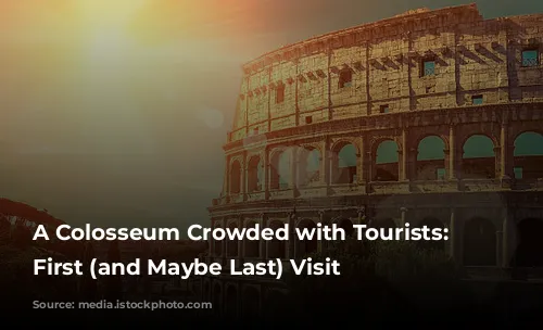 A Colosseum Crowded with Tourists: My First (and Maybe Last) Visit