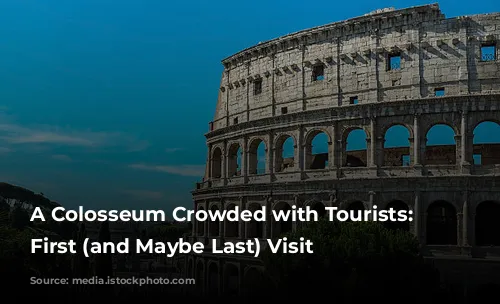 A Colosseum Crowded with Tourists: My First (and Maybe Last) Visit