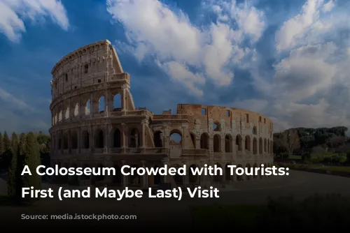 A Colosseum Crowded with Tourists: My First (and Maybe Last) Visit