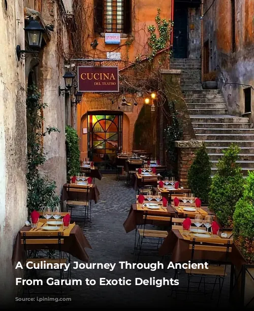 A Culinary Journey Through Ancient Rome: From Garum to Exotic Delights