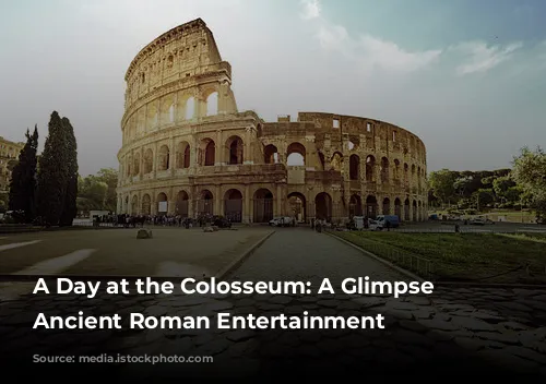 A Day at the Colosseum: A Glimpse into Ancient Roman Entertainment