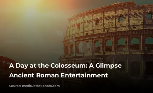 A Day at the Colosseum: A Glimpse into Ancient Roman Entertainment