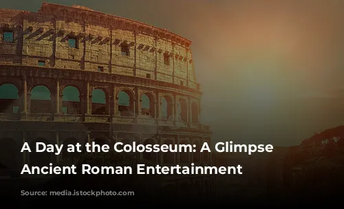 A Day at the Colosseum: A Glimpse into Ancient Roman Entertainment